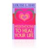 Meditations to heal your life - Louise L. Hay